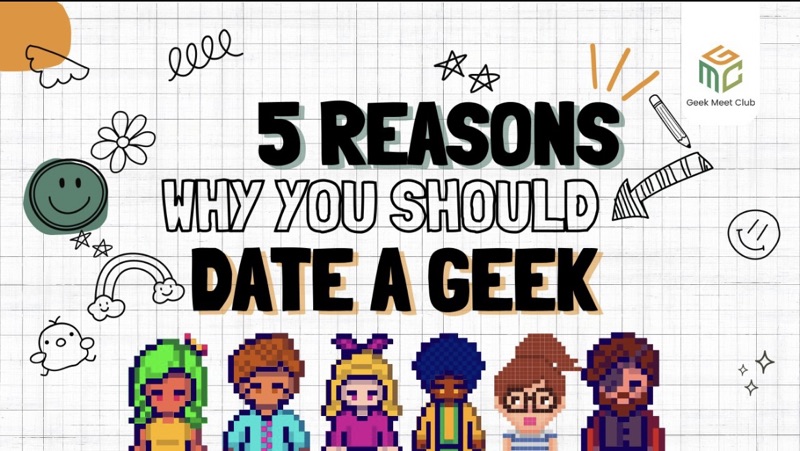 5 Reasons Why You Should Date A Geek